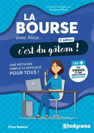 La bourse avec Alice... c'est du gâteau ! : une méthode simple et efficace pour tous !