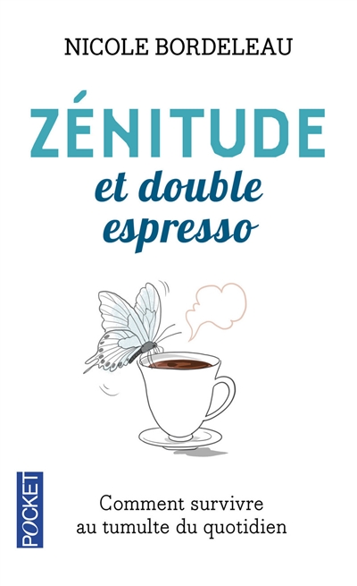 Zénitude et double espresso : réflexions et brins de sagesse pour survivre au tumulte du moment