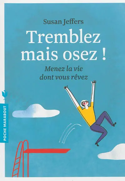 Tremblez mais osez ! : menez la vie dont vous rêvez