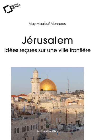Jérusalem : idées reçues sur une ville frontière