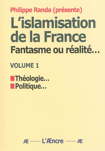 L'islamisation de la France : fantasme ou réalité.... Vol. 2. Théologie, politique