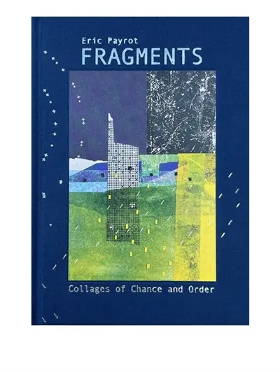 Fragments : Collages of Chance and Order