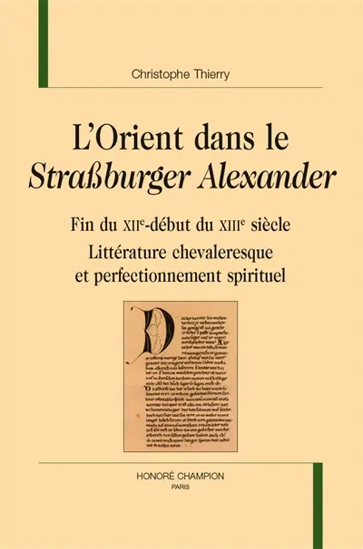 L'Orient dans le Strassburger Alexander : fin du XIIe-début du XIIIe siècle : littérature chevaleresque et perfectionnement spirituel