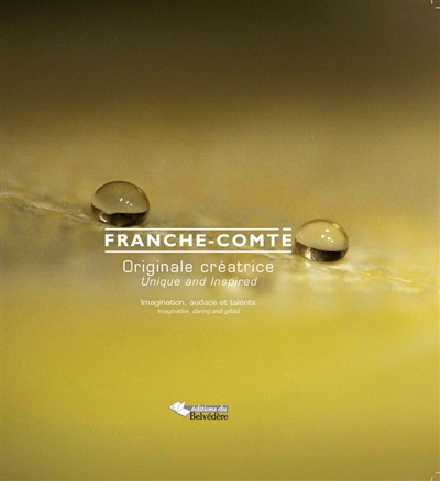 Franche-Comté : originale, créatrice. Franche-Comté : unique and inspired