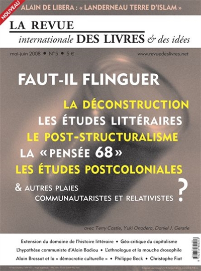 revue internationale des livres et des idées (la), n° 5. faut-il flinguer la déconstruction, les études littéraires, le post-structuralisme, la pensée 68, les études postcoloniales & autres plaies communautaristes et relativistes ?