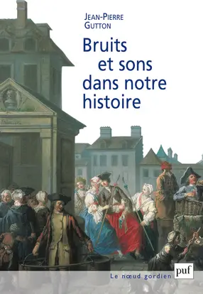 Bruits et sons dans notre histoire : essai sur la reconstitution du paysage sonore