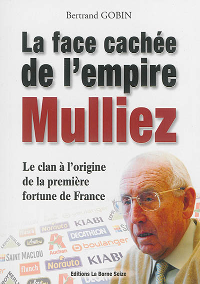 La face cachée de l'empire Mulliez : la véritable histoire du clan à l'origine de la première fortune de France