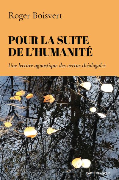 Pour la suite de l'humanité : Une lecture agnostique des vertus théologales