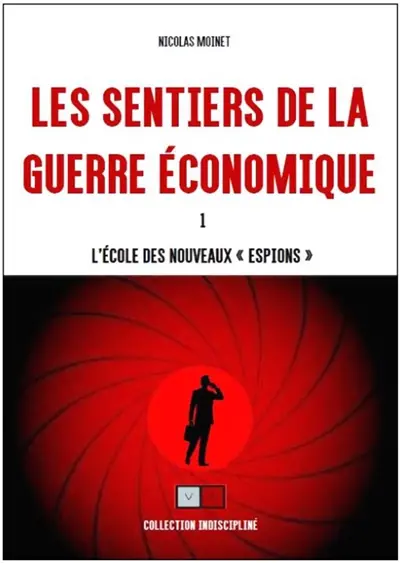 Les sentiers de la guerre économique. Vol. 1. L'école des nouveaux espions