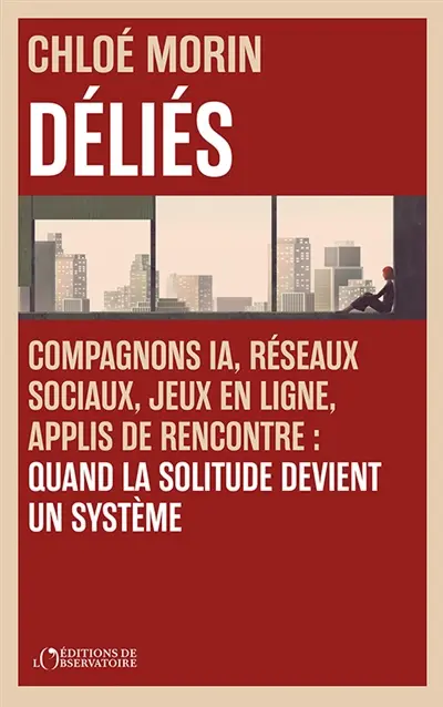 Déliés : célibat, IA, télétravail, écrans, inertie du couple... : anatomie d'une solitude mortifère Déliés : célibat, IA, télétravail, écrans, inertie du couple... : anatomie d'une solitude mortifère