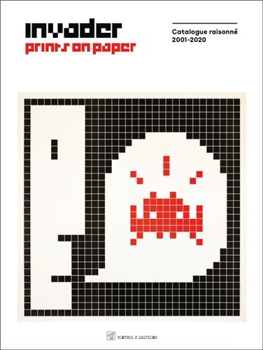 Invader prints on paper : catalogue raisonné 2001-2020