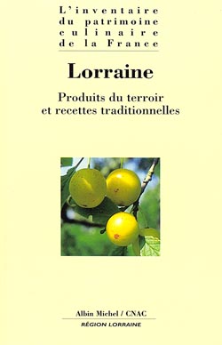 L'inventaire du patrimoine culinaire de la France. Vol. 16. Lorraine : produits du terroir et recettes traditionnelles