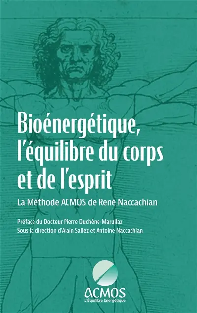 Bioénergétique, l'équilibre du corps et de l'esprit : La Méthode ACMOS de René Naccachian