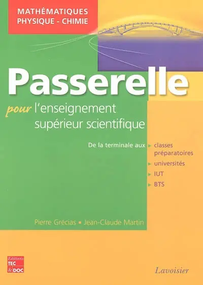 Passerelle pour l'enseignement supérieur scientifique : mathématiques, physique, chimie : de la terminale à la prépa et au premier cycle universitaire