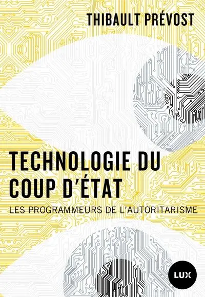 Technologie du coup d'Etat : Les programmeurs de l’autoritarisme Technologie du coup d'Etat : Les programmeurs de l’autoritarisme