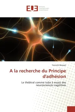 A la recherche du Principe d'adhésion : Le théâtral comme tube à essais des neurosciences cognitives