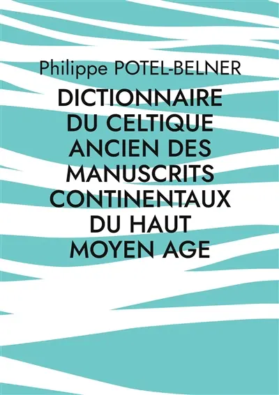 Dictionnaire du celtique ancien des manuscrits continentaux du Haut Moyen Age : volume 192