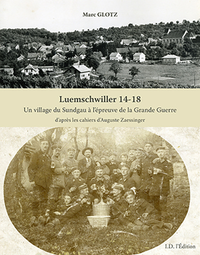 Luemschwiller 14-18 : un village du Sundgau à l'épreuve de la Grande Guerre : d'après les cahiers d'Auguste Zaessinger