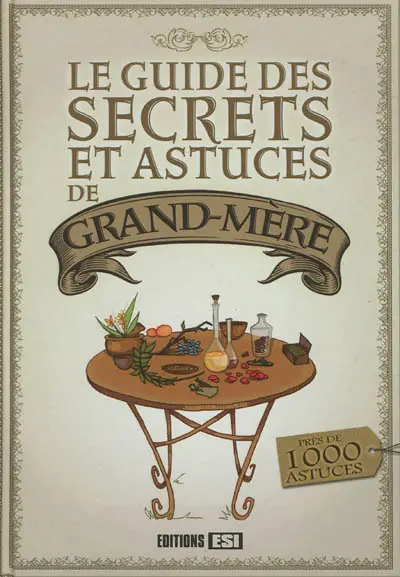 Le guide des secrets et astuces de grand-mère