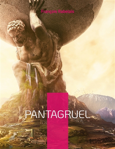 Pantagruel : Les horribles et épouvantables faits et prouesses du très renommé Pantagruel Roi des Dipsodes