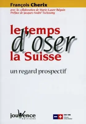 Le temps d'oser la Suisse : un regard prospectif : synthèse des rencontres nationales de Neuchâtel des 2, 3, 4 et 5 juin 1998