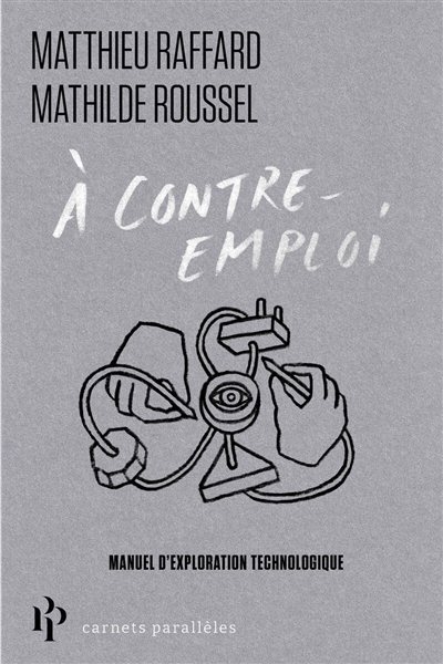 A contre-emploi : petit manuel d'exploration technologique