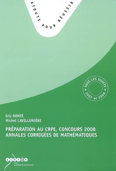 Préparation au CRPE, concours 2008 : annales corrigées de mathématiques : tous les sujets des sessions 2007 et 2006