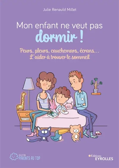 Mon enfant ne veut pas dormir ! : peurs, pleurs, cauchemars, écrans... : l'aider à trouver le sommeil