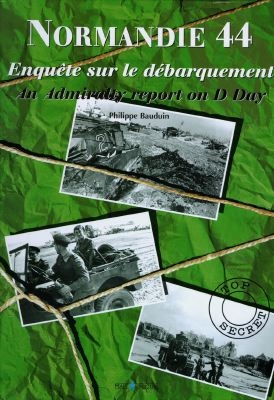 Normandie 44 : enquête sur le débarquement. An admiralty report on D Day