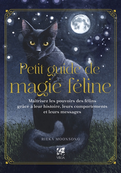 Petit guide de magie féline : maîtrisez les pouvoirs des félins grâce à leur histoire, leurs comportements et leurs messages