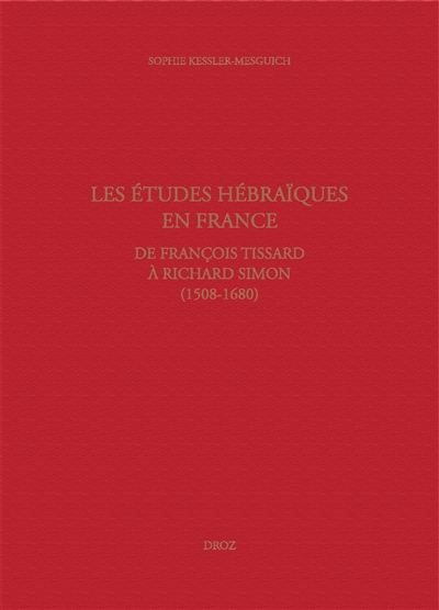 Les études hébraïques en France, de François Tissard à Richard Simon (1508-1680) : grammaire et enseignement