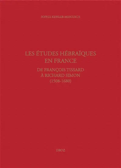 Les études hébraïques en France, de François Tissard à Richard Simon (1508-1680) : grammaire et enseignement