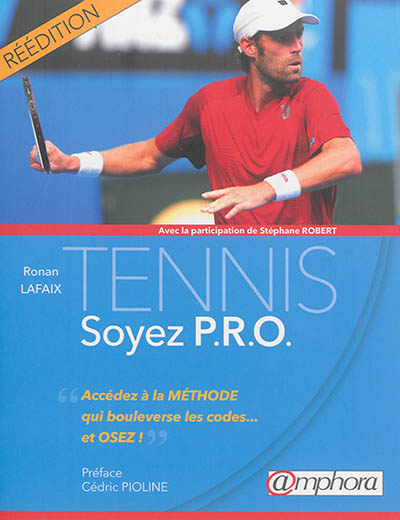 Tennis : soyez P.R.O. : accédez à la méthode qui bouleverse les codes... et osez !