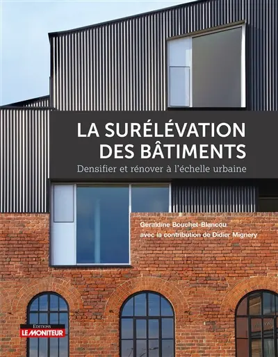 La surélévation des bâtiments : densifier et rénover à l'échelle urbaine