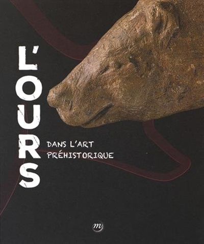 L'ours dans l'art préhistorique : exposition, Saint-Germain-en-Laye, Musée d'archéologie nationale, du 16 octobre 2016 au 30 janvier 2017