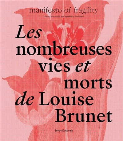 Les nombreuses vies et morts de Louise Brunet : manifesto of fragility : exposition, Lyon, Musée d'art contemporain, du 14 septembre au 31 décembre 2022
