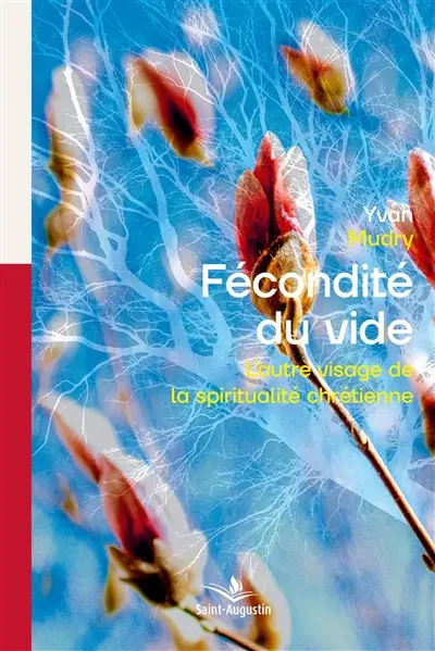 La fécondité du vide : L'autre visage de la spiritualité chrétienne