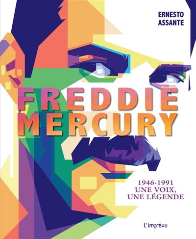 Freddie Mercury : 1946-1991 une voix, une légende
