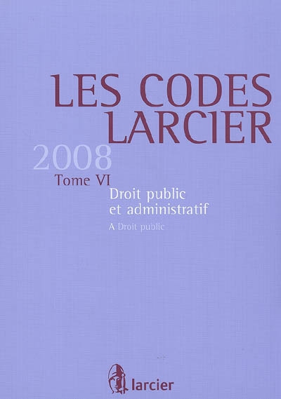 Les codes Larcier. Vol. 6. Droit public et administratif 2008