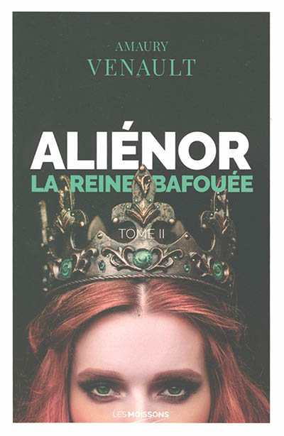 Aliénor : roman historique. Vol. 2. La reine bafouée