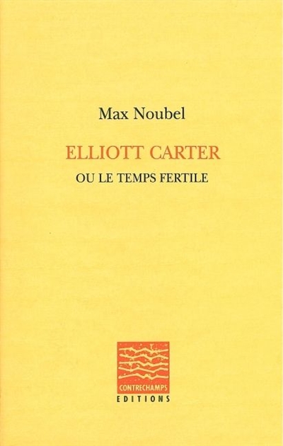Elliott Carter ou Le temps fertile