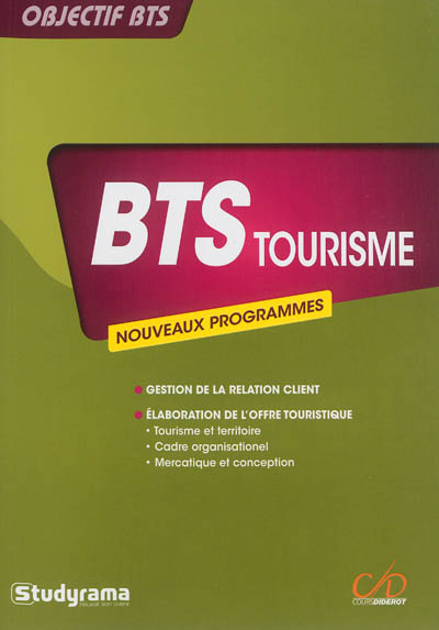 BTS tourisme : nouveaux programmes : tourisme et territoire, cadre organisationnel et juridique des activités touristiques, mercatique et conception de la prestation touristique