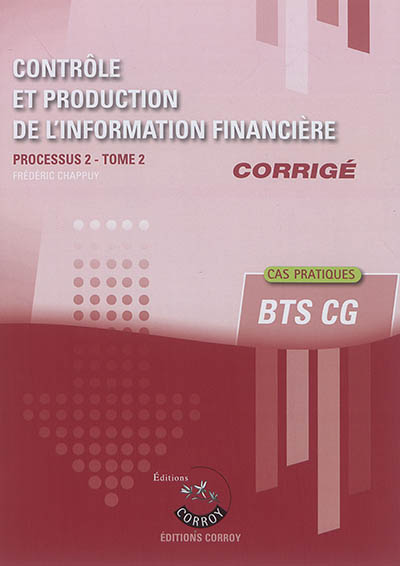 Contrôle et production de l'information financière : processus 2 du BTS CG : corrigé, cas pratiques. Vol. 2