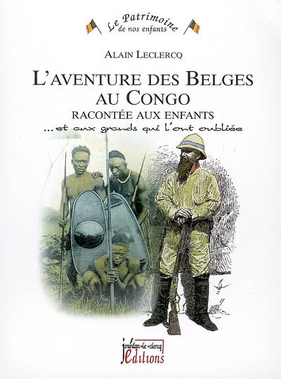 L'aventure des Belges au Congo racontée aux enfants : et aux grands qui l'ont oubliée