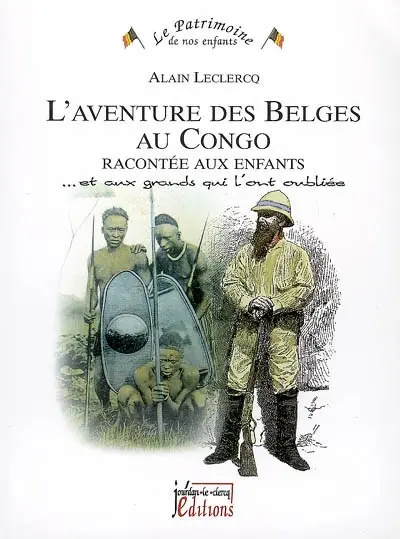 L'aventure des Belges au Congo racontée aux enfants : et aux grands qui l'ont oubliée
