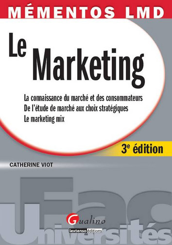 Le marketing : la connaissance du marché et des consommateurs, de l'étude de marché aux choix stratégiques, le marketing mix