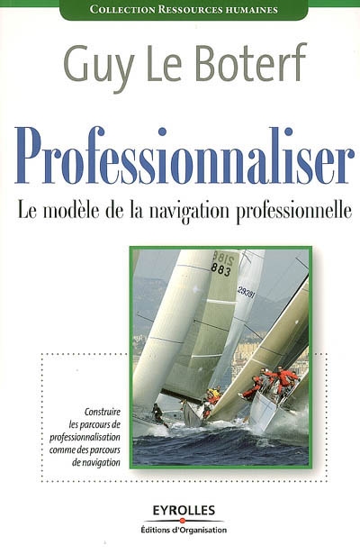 Professionnaliser : le modèle de la navigation professionnelle : construire les parcours de professionnalisation comme des parcours de navigation