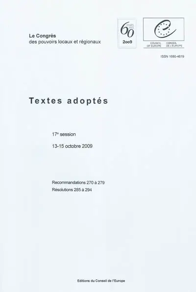 Le congrès des pouvoirs locaux et régionaux : textes adoptés : 17e session, 13-15 octobre 2009, recommandations 270 à 279, résolutions 285 à 294