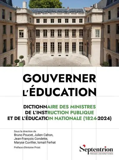 Gouverner l'éducation : dictionnaire des ministres de l'Instruction publique et de l'Education nationale (1824-2024)