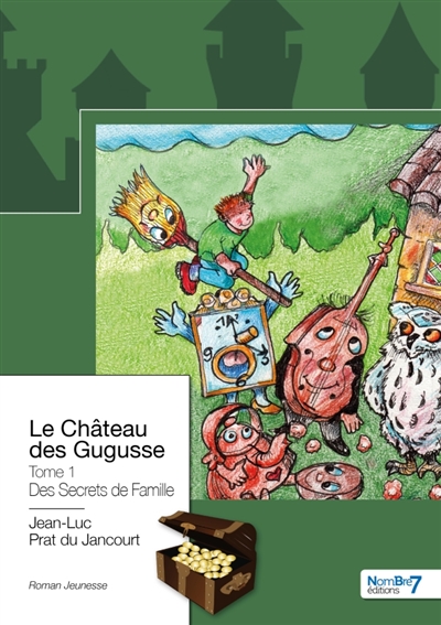 Le Château des Gugusse : Tome 1 : Des secrets de famille